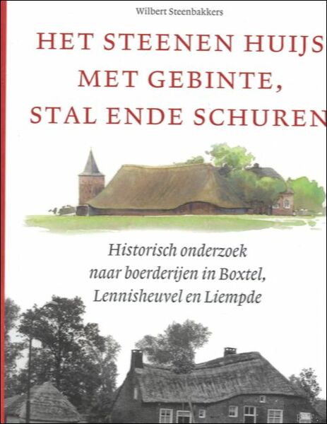 steenen huijs met gebinte, stal ende schuren.: Historisch onderzoek naar …