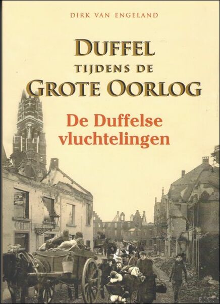 Duffel tijdens de Grote Oorlog. De Duffelse vluchtelingen.