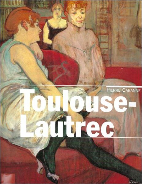 HENRI DE TOULOUSE-LAUTREC ; le peintre de la vie moderne