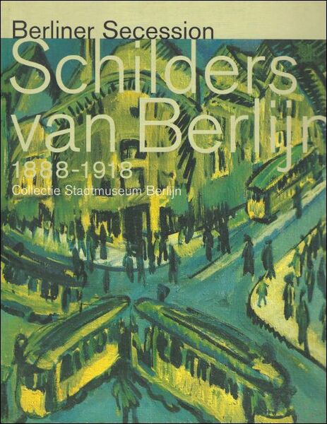 Schilders van Berlijn 1888-1918 : collectie Stadtmuseum Berlijn