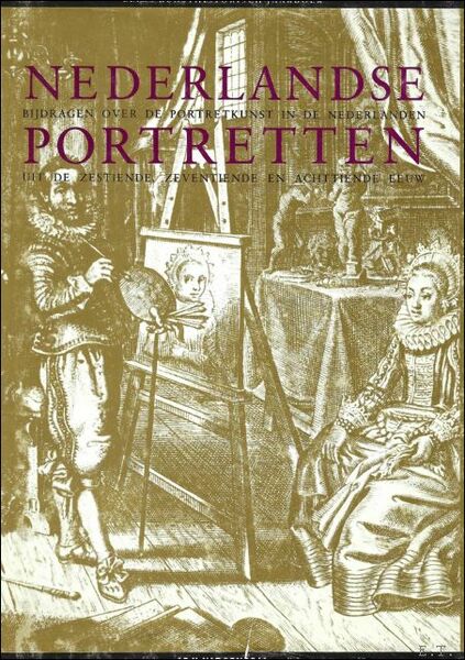 Nederlandse Portretten: Bijdragen over de Portretkunst in de Nederlanden uit …