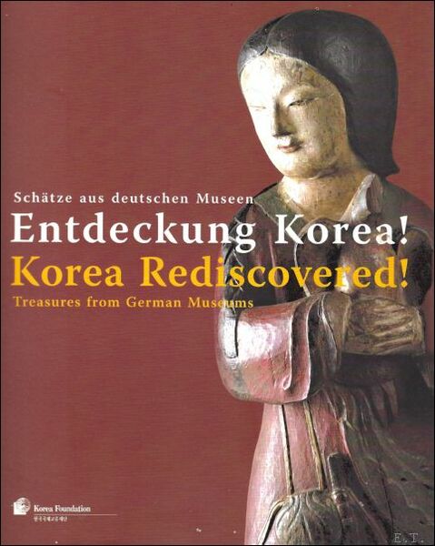 Korea Rediscovered! Treasures from German Museums = Entdeckung Korea! Schatze …
