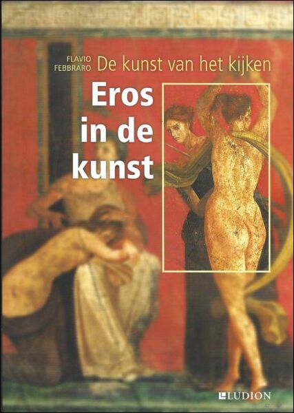 Kunst van het Kijken : EROS IN DE KUNST