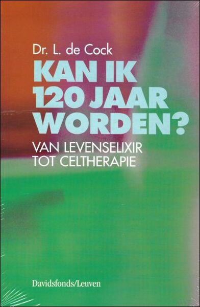 Kan ik 120 jaar worden? : van levenselixir tot celtherapie