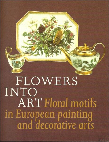 Flowers into Art : Floral Motifs in European Painting and …