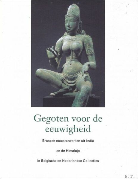 Gegoten voor de eeuwigheid. Bronzen meesterwerken uit Indi en de …