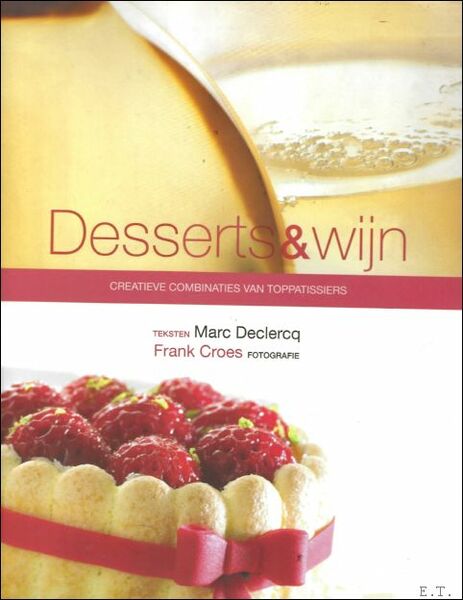 Desserts & wijn : Creatieve Combinaties Van Toppatissiers