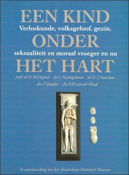 Kind onder het hart. Verloskunde, volksgeloof, gezin, seksualiteit en moraal …