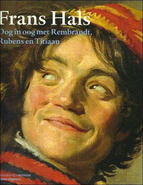 FRANS HALS : Oog in oog met Rembrandt, Rubens en …