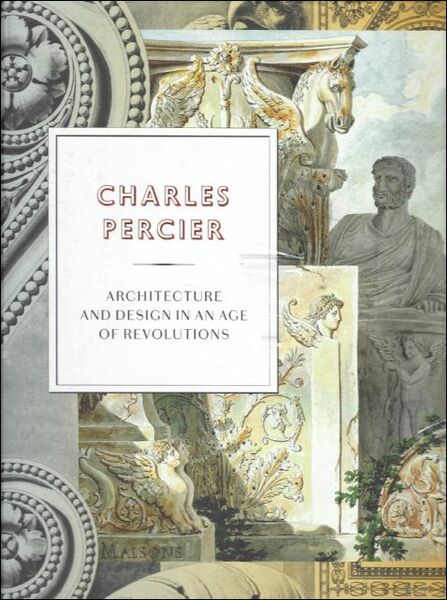 Charles Percier : Architecture and Design in an Age of …