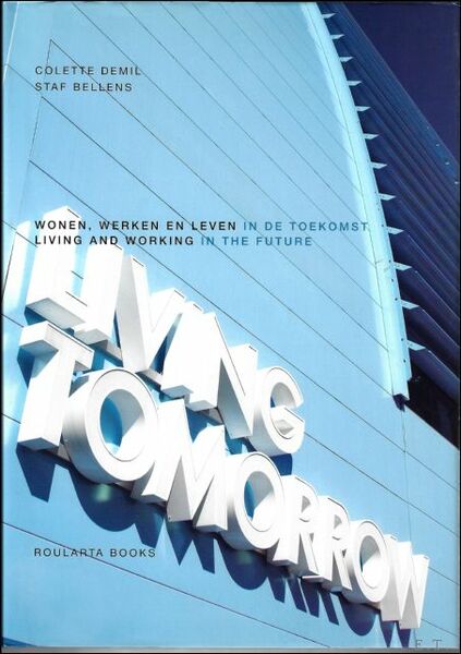 LIVING TOMORROW : wonen werken en leven in de toekomst/ …