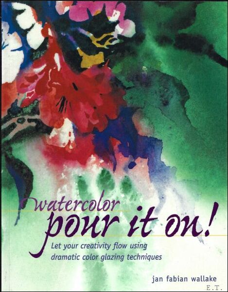 Watercolor : Pour It On! : Let Your Creativity Flow …
