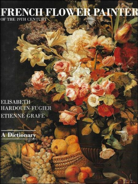 French Flower Painters of The 19th Century: A Dictionary