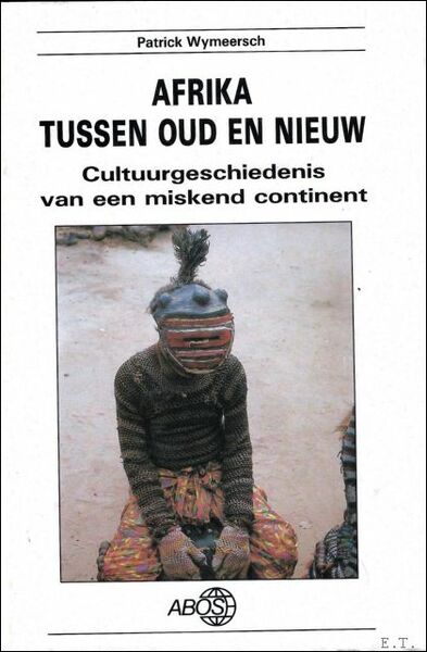 Afrika tussen oud en nieuw : cultuurgeschiedenis van een miskend …