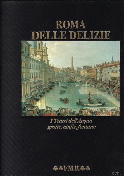 Roma delle delizie : i teatri dell'acqua : grotte, ninfei, …