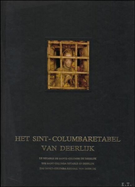 HET SINT-COLUMBARETABEL VAN DEERLIJK/LE RETABLE DE SAINTE-COLOMBE DE DEERLIJK/THE SAINT …