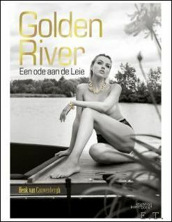 GOLDEN RIVER. EEN ODE AAN DE LEIE, Henk van Cauwenbergh