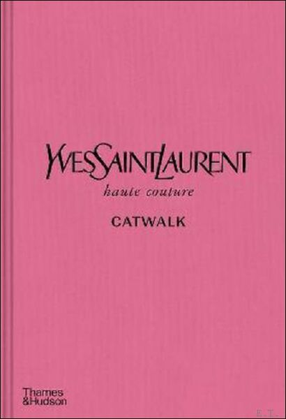 Yves Saint Laurent Catwalk The Complete Haute Couture Collections 1962-2002