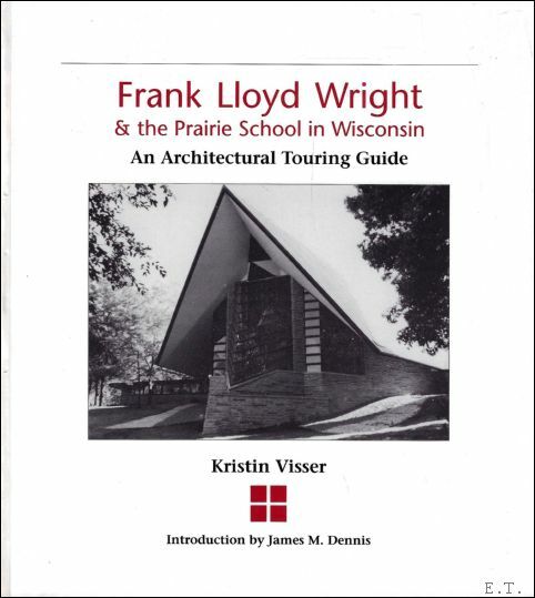 Frank Lloyd Wright and the Prairie School in Wisconsin : …