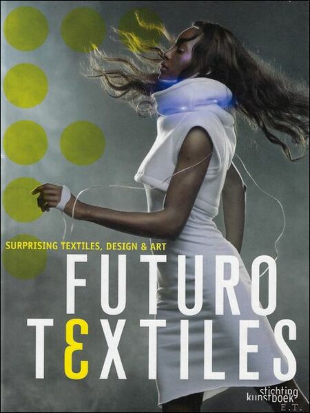 Futurotextiles 3 : surprising textiles, design & art