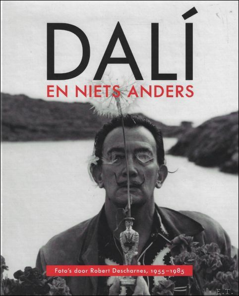 Dali en niets anders : Foto?s door Robert Descharnes, 1955?1985