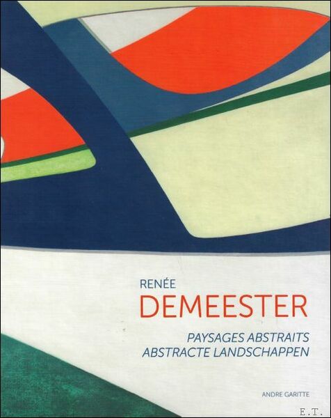 REN E DEMEESTER : Paysages Abstraits - Abstracte Landschappen