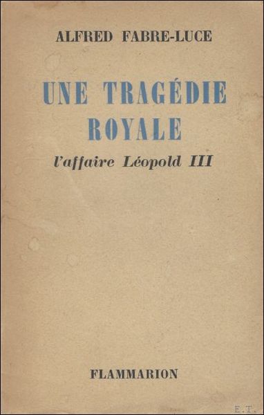 tragedie royale. L'affaire Leopold III.