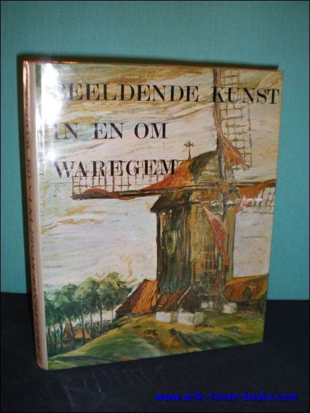BEELDENDE KUNST IN EN OM WAREGEM.