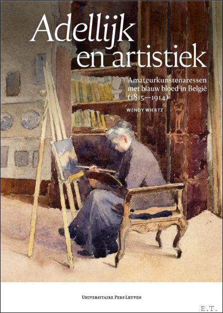 Adellijk en artistiek, amateurkunstenaressen met blauw bloed in Belgi (1815-1914)