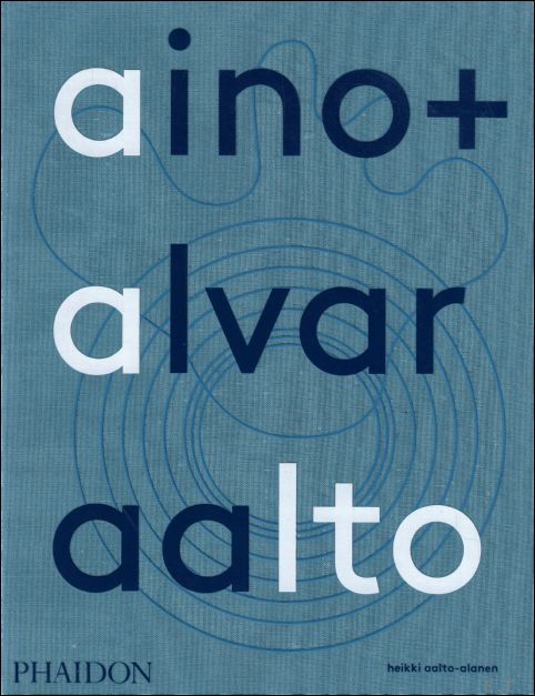 AINO + ALVAR AALTO : A LIFE TOGETHER