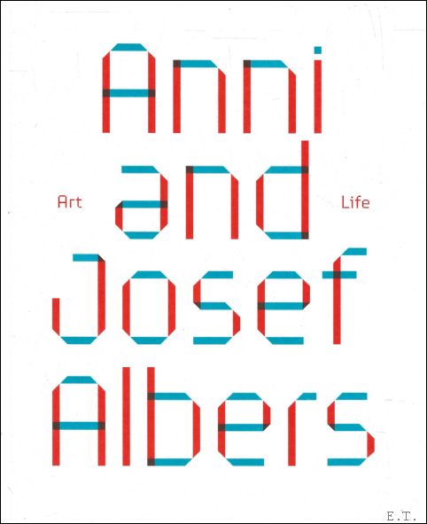 ANNI AND JOSEF ALBERS : Art and Life