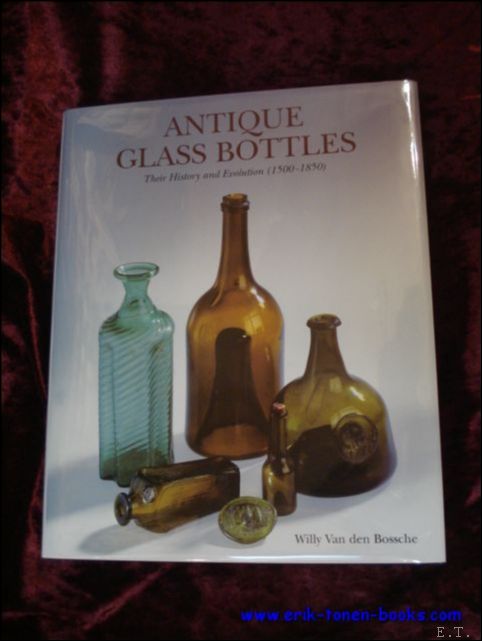 Antique Glass Bottles, Their History and Evolution (1500-1850) A Comprehensive …