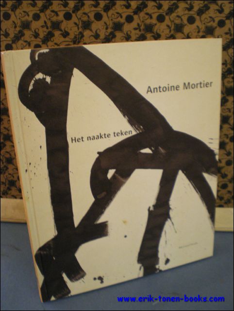 ANTOINE MORTIER. HET NAAKTE TEKEN,