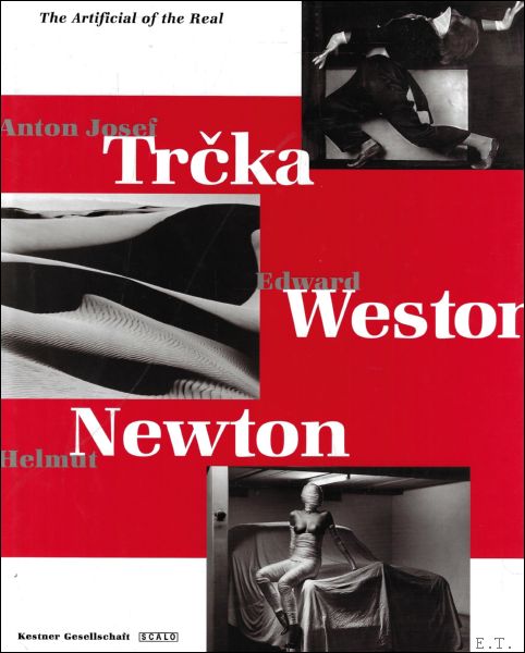 Anton Josef Trcka, Edward Weston, Helmut Newton : The Artificial …