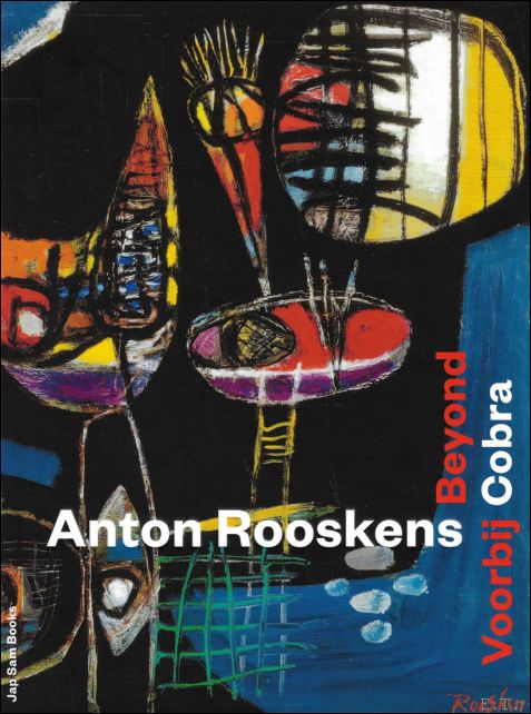 Anton Rooskens : Beyond Cobra / Voorbij Cobra