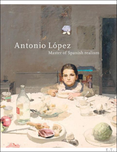 ANTONIO L PEZ GARC A : Master of Spanish realism