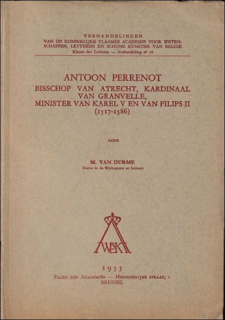 ANTOON PERRENOT. BISSCHOP VAN ATRECHT, KARDINAAL VAN GRANVELLE, MINISTER VAN …