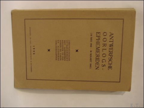Antwerpsche oorlogsephemeriden, 10 mei 1940 - 30 maart 1945 : …