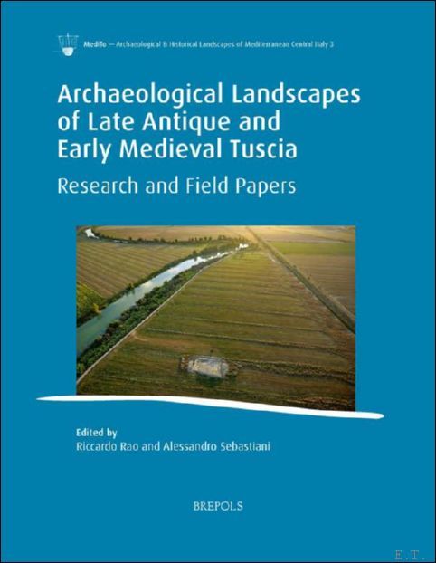 Archaeological Landscapes of Late Antique and Early Medieval Tuscia. Research …