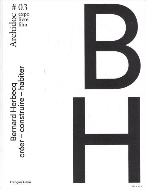 ARCHIDOC 03 ; BERNARD HERBECQ ; CREER, CONSTRUIRE, HABITER