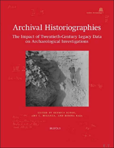 Archival Historiographies. The Impact of Twentieth-Century Legacy Data on Archaeological …