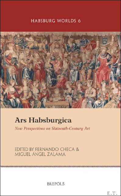 Ars Habsburgica. New Perspectives on Sixteenth-Century Art