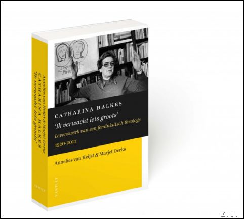 Catharina Halkes Ik verwacht iets groots Levenswerk van een feministisch …