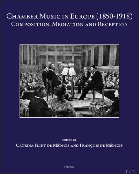 Chamber Music in Europe (1850-1918). Composition, Mediation and Reception
