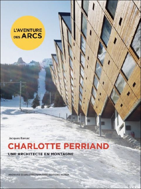 CHARLOTTE PERRIAND. UNE ARCHITECTE EN MONTAGNE