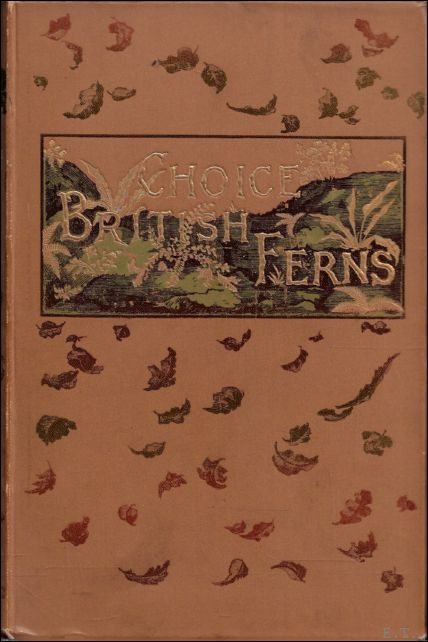 Choice British Ferns : their varieties and culture.