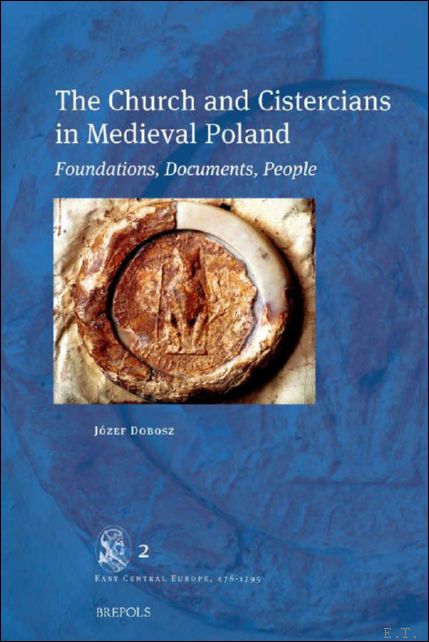 Church and Cistercians in Medieval Poland. Foundations, Documents, People