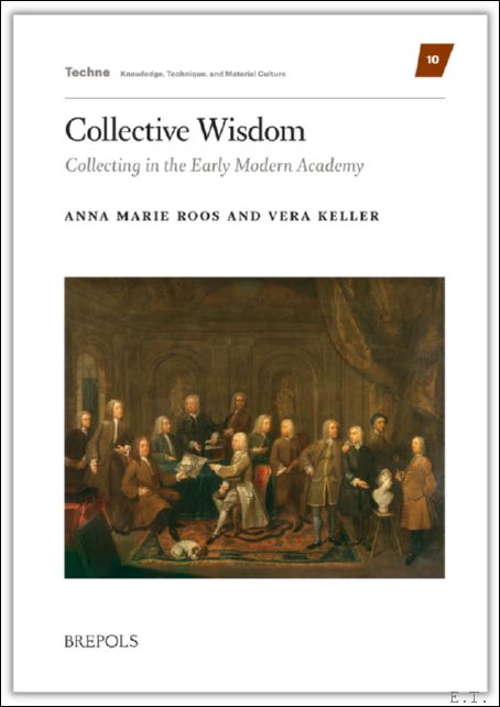 Collective Wisdom. Collecting in the Early Modern Academy