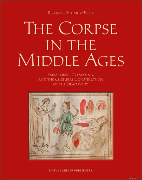 Corpse in the Middle Ages: Embalming, Cremating, and the Cultural …
