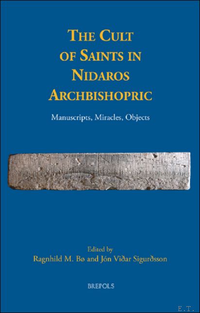 Cult of Saints in Nidaros Archbishopric. Manuscripts, Miracles, Objects